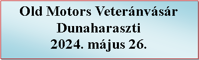 Szövegdoboz: Old Motors VeteránvásárDunaharaszti2023. március 19.